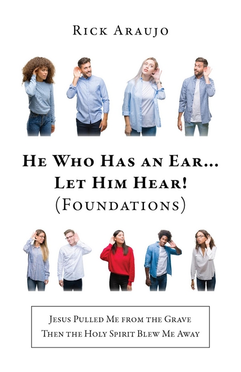 He Who Has an Ear... Let Him Hear! (Foundations) - Rick Araujo