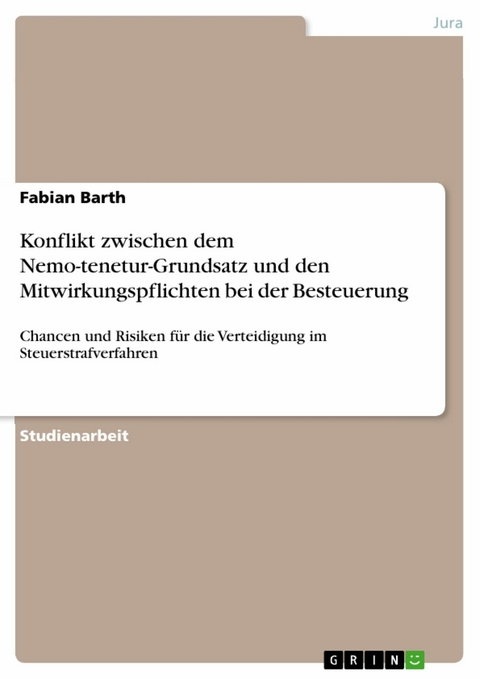 Konflikt zwischen dem Nemo-tenetur-Grundsatz und den Mitwirkungspflichten bei der Besteuerung - Fabian Barth