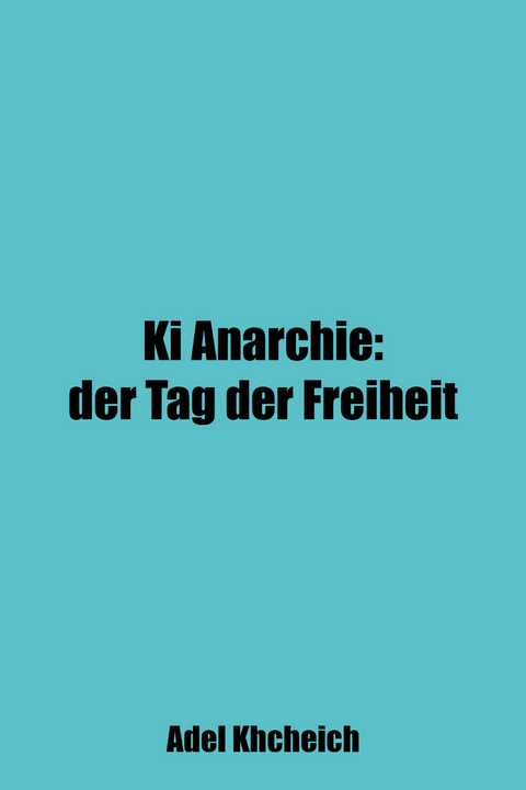 Ki Anarchie: Der Tag der Freiheit - Adel Khcheich