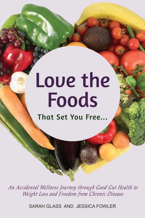 Love the Foods That Set You Free -  Jessica Fowler,  Sarah Glass