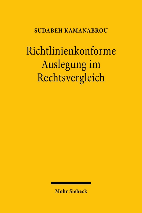 Richtlinienkonforme Auslegung im Rechtsvergleich -  Sudabeh Kamanabrou