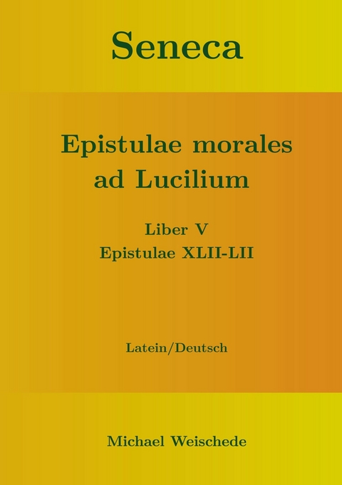 Seneca - Epistulae morales ad Lucilium - Liber V Epistulae XLII-LII -  Michael Weischede