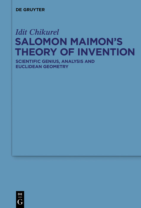 Salomon Maimon’s Theory of Invention - Idit Chikurel