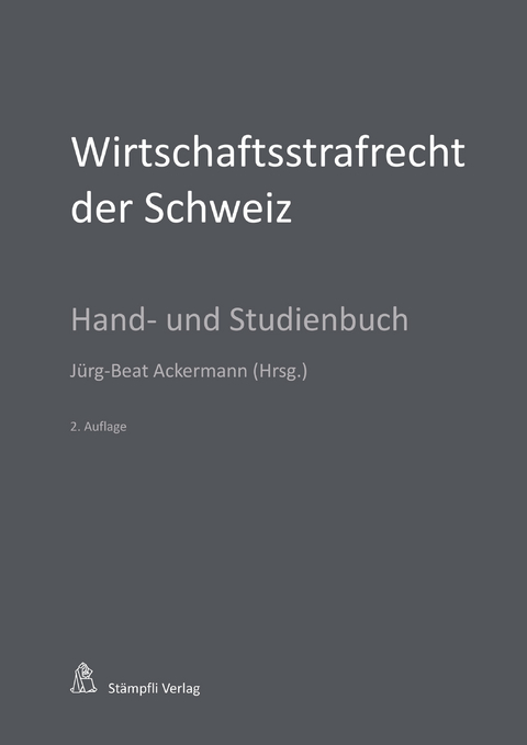 Wirtschaftsstrafrecht der Schweiz - Urs R. Behnisch, Andreas Eicker, Dieter Gessler, Damian K. Graf, Bernd Hecker, Marianne Lehmkuhl, Stefan Maeder, Simone Nadelhofer, Marcel Alexander Niggli, Mark Pieth, Christof Riedo, Martin Schaad, Charlotte Schoder, Martin Schubarth, Jörg Schwarz, Hans Vest, Wolfgang Wohlers