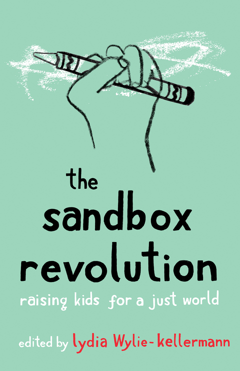 Sandbox Revolution: Raising Kids for a Just World - 