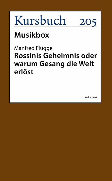 Rossinis Geheimnis oder warum Gesang die Welt erlöst - Manfred Flügge