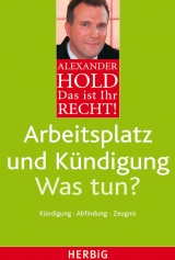 Arbeitsplatz und Kündigung - Was tun? - Alexander Hold