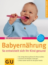 Babyernährung. So entwickelt sich Ihr Kind gesund - Astrid Laimighofer