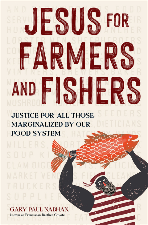 Jesus for Farmers and Fishers: Justice for All Those Marginalized by Our Food System -  Gary Paul Nabhan