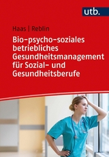 Bio-psycho-soziales betriebliches Gesundheitsmanagement für Sozial- und Gesundheitsberufe - Ruth Haas, Silke Reblin