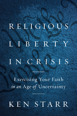 Religious Liberty in Crisis - Ken Starr