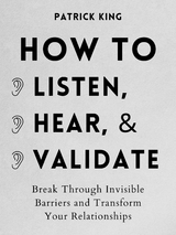 How to Listen, Hear, and Validate - Patrick King