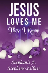 Jesus Loves Me This I Know - Stephanie A. Stephens-Zellner