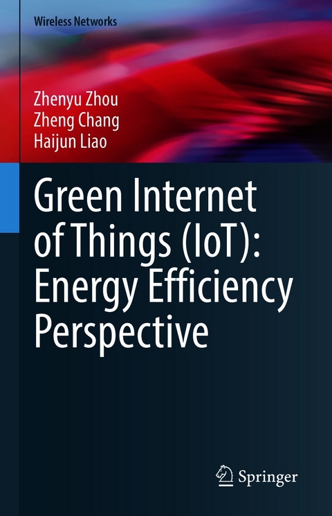 Green Internet of Things (IoT): Energy Efficiency Perspective - Zhenyu Zhou, Zheng Chang, Haijun Liao