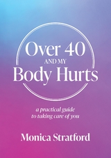 Over 40 and my Body Hurts -  Monica Stratford