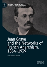 Jean Grave and the Networks of French Anarchism, 1854-1939 - Constance Bantman