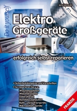 Elektro-Großgeräte erfolgreich selbst reparieren - Uetrecht, Jens