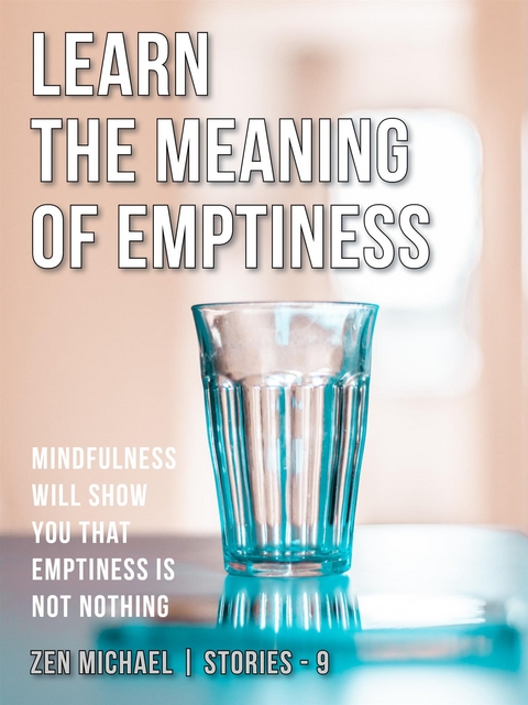 Learn the Meaning of Emptiness - Zen Michael