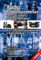 Audio Röhrenverstärker von 0,3 bis 10 Watt erfolgreich selbst bauen - Wilfried Frohn