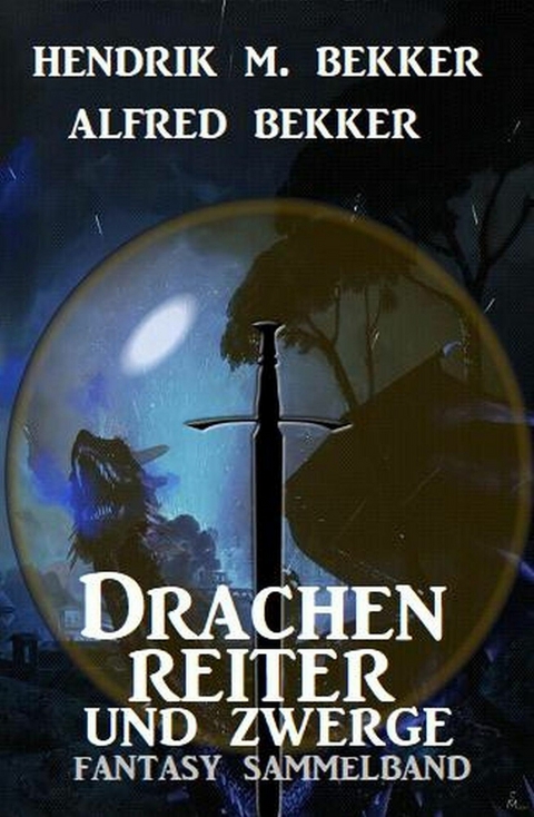 Drachenreiter und Zwerge: Fantasy Sammelband -  Hendrik M. Bekker,  Alfred Bekker