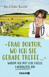 »Frau Doktor, wo ich Sie gerade treffe...« -  Dr. med. Ulrike Koock