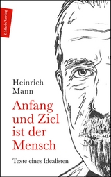 Anfang und Ziel ist der Mensch - Heinrich Mann