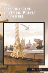 The Threefold Cord of Giving, Prayer and Fasting - Dale Heil