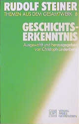 Geschichtserkenntnis - Steiner, Rudolf; Lindenberg, Christoph