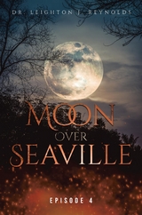 Moon over Seaville: Episode 4 -  Dr. Leighton J. Reynolds