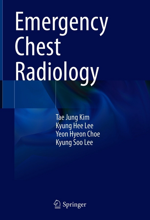 Emergency Chest Radiology - Tae Jung Kim, Kyung Hee Lee, Yeon Hyeon Choe, Kyung Soo Lee