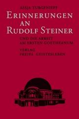 Erinnerungen an Rudolf Steiner und die Arbeit am ersten Goetheanum - Assja Turgenieff