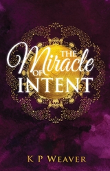 The Miracle of Intent - K P Weaver