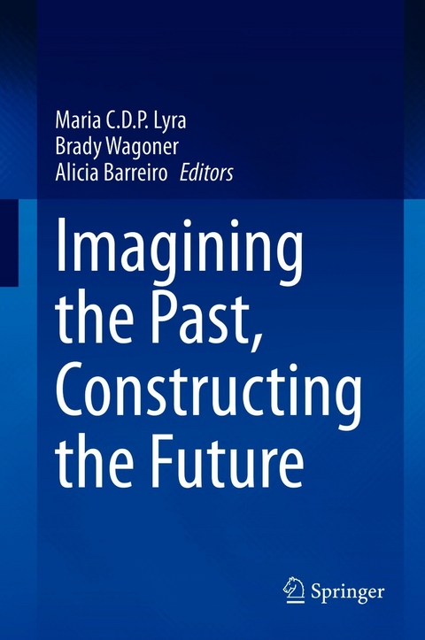 Imagining the Past, Constructing the Future - 