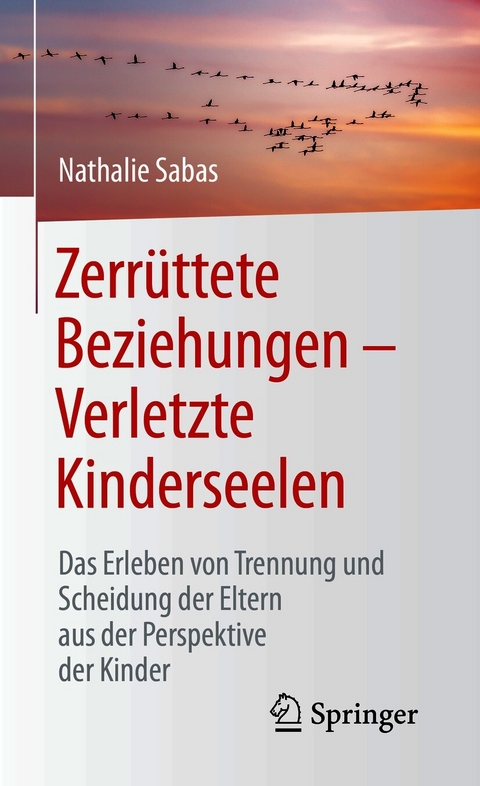 Zerrüttete Beziehungen – Verletzte Kinderseelen - Nathalie Sabas