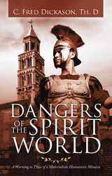 Dangers of the Spirit World - C. Fred Dickason Th.D