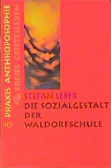 Die Sozialgestalt der Waldorfschule - Leber, Stefan