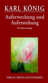 Auferweckung und Auferstehung - Karl König