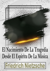 El Nacimiento De La Tragedia En El Espíritu De La Música - Friedrich Nietzsche