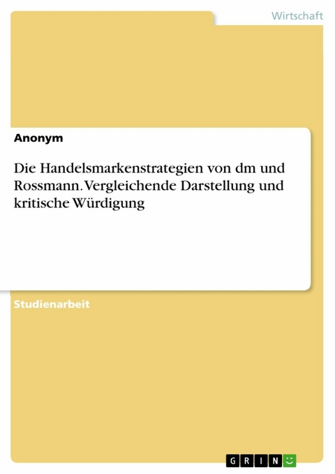 Die Handelsmarkenstrategien von dm und Rossmann. Vergleichende Darstellung und kritische Würdigung