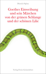 Goethes Einweihung und sein Märchen von der grünen Schlange und der schönen Lilie - Dietrich Spitta