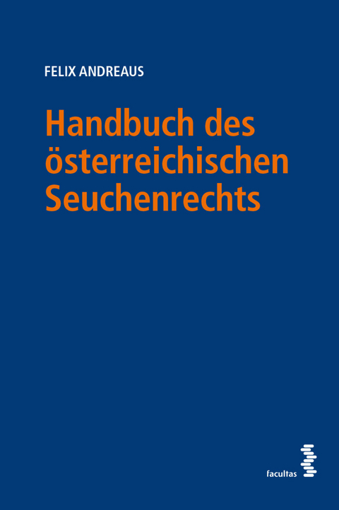 Handbuch des österreichischen Seuchenrechts - Felix Andreaus