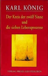 Der Kreis der zwölf Sinne und die sieben Lebensprozesse - Karl König