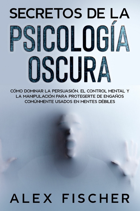 Secretos de la Psicología Oscura -  Alex Fischer