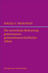 Die esoterische Bedeutung gemeinsamer geisteswissenschaftlicher Arbeit - Sergej O. Prokofieff