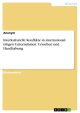 Interkulturelle Konflikte in international tätigen Unternehmen. Ursachen und Handhabung