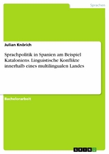 Sprachpolitik in Spanien am Beispiel Kataloniens. Linguistische Konflikte innerhalb eines multilingualen Landes - Julian Knörich