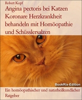 Angina pectoris bei Katzen Koronare Herzkrankheit behandeln mit Homöopathie und Schüsslersalzen - Robert Kopf