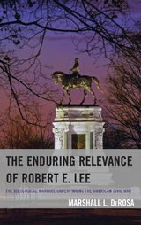 Enduring Relevance of Robert E. Lee -  Marshall L. DeRosa