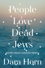 People Love Dead Jews -  Dara Horn