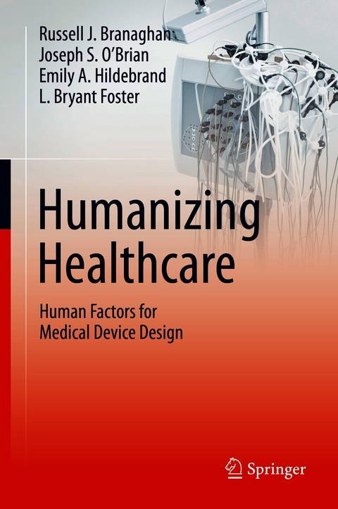 Humanizing Healthcare – Human Factors for Medical Device Design - Russell J. Branaghan, Joseph S. O’Brian, Emily A. Hildebrand, L. Bryant Foster